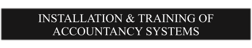 INSTALLATION & TRAINING OF ACCOUNTANCY SYSTEMS